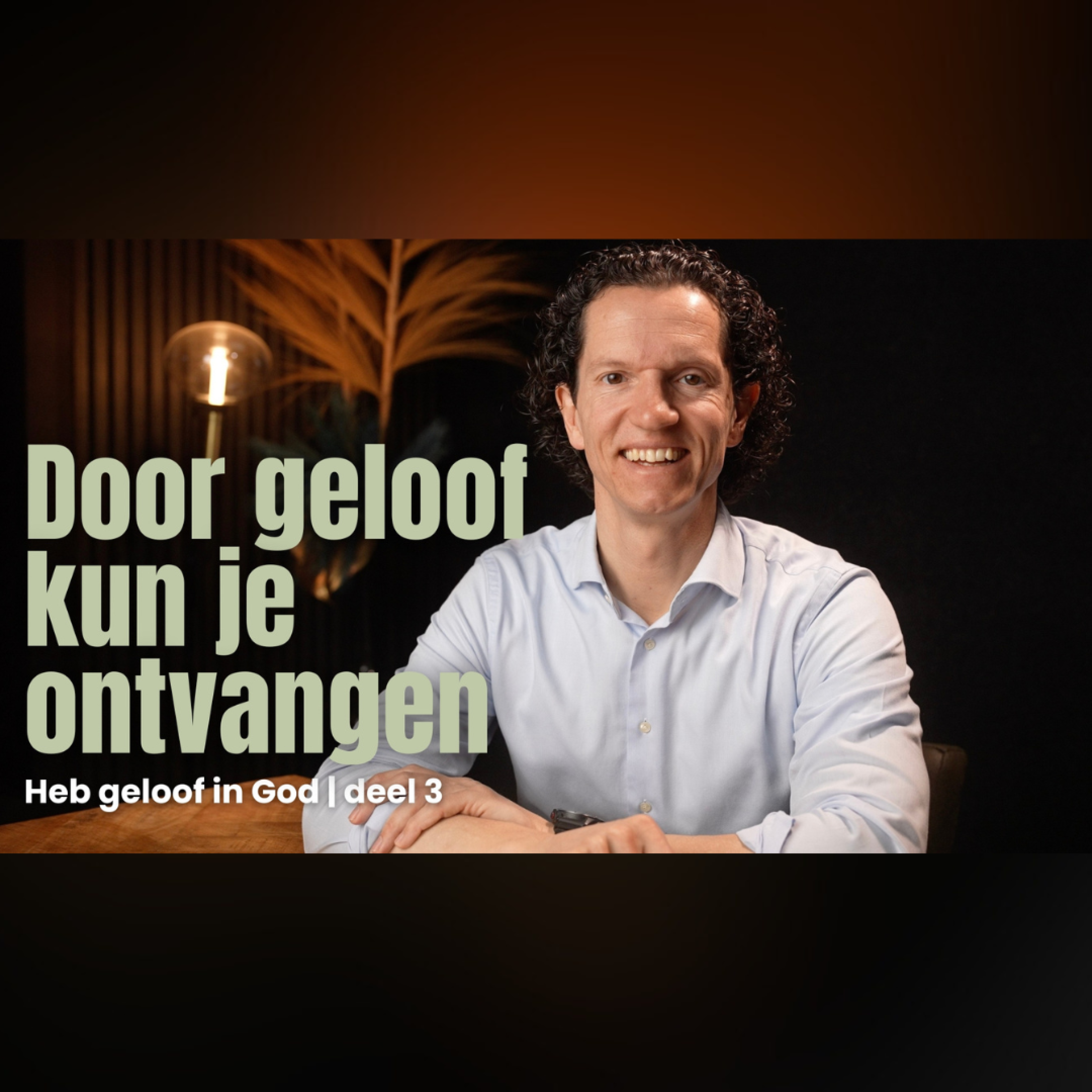 Door geloof kun je ontvangen - Heb geloof in God deel 3 - Bernard Oudhoff