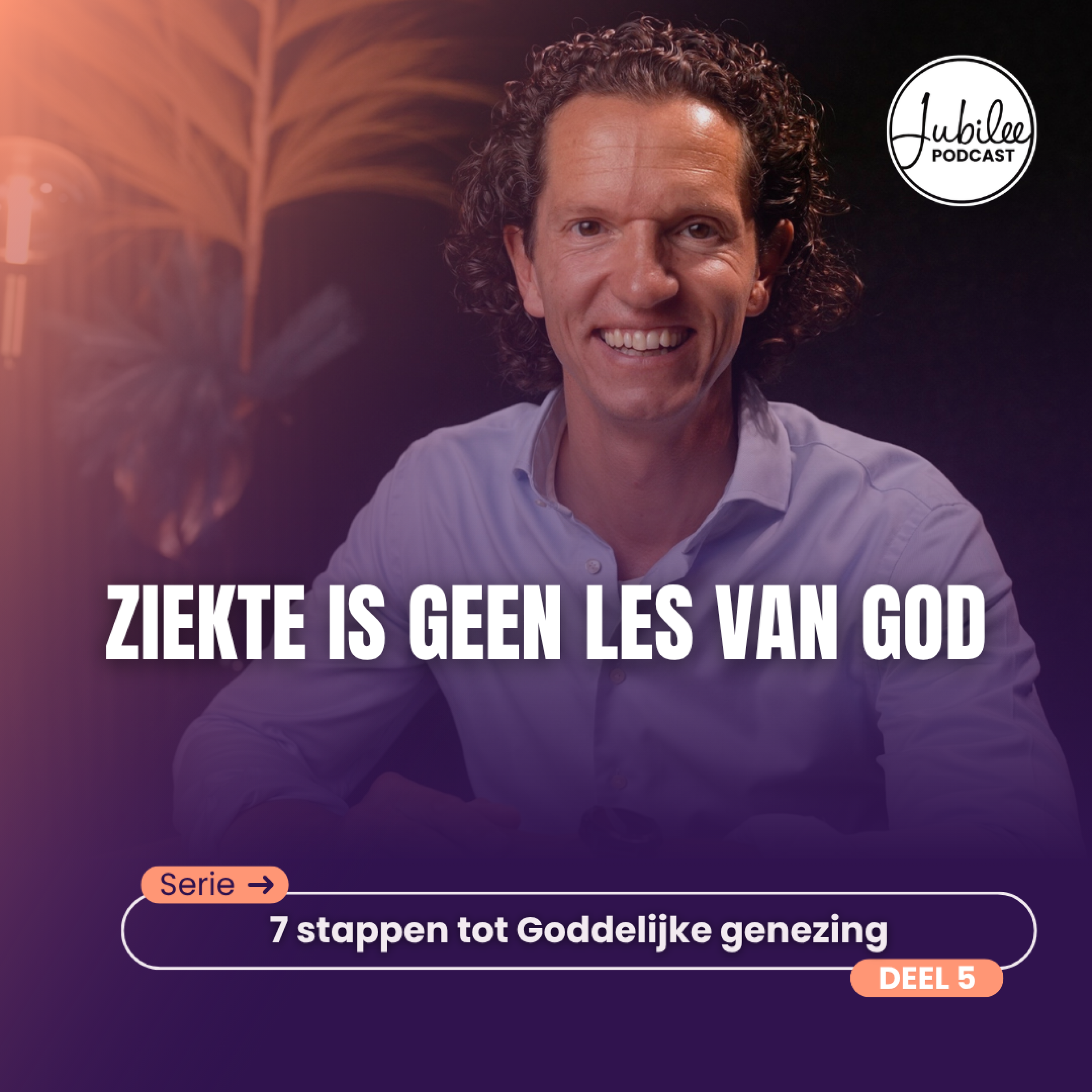 Ziekte is geen les van God | Serie: 7 stappen tot Goddelijke genezing | Deel 5 | Bernard Oudhoff | Jubilee Podcast